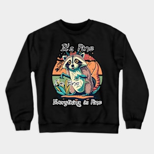 It's Fine I'm Fine Everything is Fine Crewneck Sweatshirt